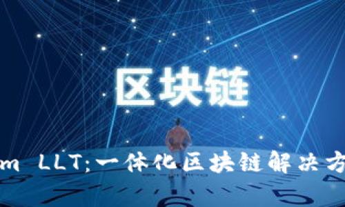 彻底解析Tokenim LLT：一体化区块链解决方案的潜力与挑战